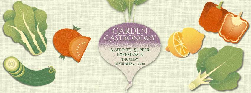 2026 Garden Gala - Garden Gastronomy - A Seed-to-Supper Experience - Thursday, September 24, 2026